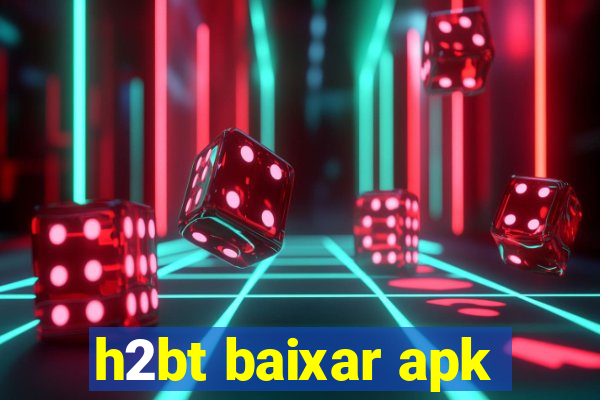 h2bt baixar apk